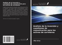 Produktbild: An&aacute;lisis de la inversi&oacute;n y cuestiones de comunicaci&oacute;n para los activos de carreteras