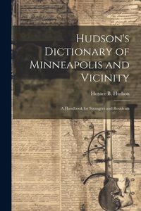 Produktbild: Hudson's Dictionary of Minneapolis and Vicinity; a Handbook for Strangers and Residents