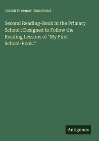 Produktbild: Second Reading-Book in the Primary School : Designed to Follow the Reading Lessons of "My First School-Book."