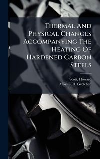 Produktbild: Thermal And Physical Changes Accompanying The Heating Of Hardened Carbon Steels