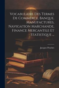 Produktbild: Vocabulaire Des Termes De Commerce, Banque, Manufactures, Navigation Marchande, Finance Mercantile Et Statistique ...