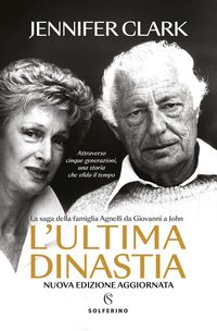 Produktbild: L' ultima dinastia. La saga della famiglia Agnelli da Giovanni a John