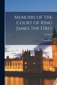 Produktbild: Memoirs of the Court of King James the First; Volume II