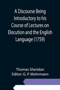 Produktbild: A Discourse Being Introductory to his Course of Lectures on Elocution and the English Language (1759)