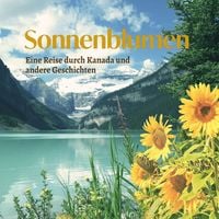 Produktbild: Sonnenblumen - Eine Reise durch Kanada und andere Geschichten