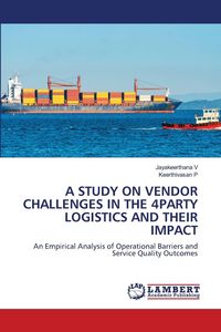 Produktbild: A Study On Vendor Challenges in The 4party Logistics and Their Impact