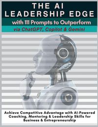 Produktbild: The AI Leadership Edge via ChatGPT, Copilot & Gemini with 111 Prompts to Outperform