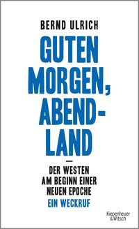 Bild vom Artikel Guten Morgen, Abendland - Der Westen am Beginn einer neuen Epoche vom Autor Bernd Ulrich