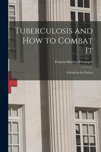 Produktbild: Tuberculosis and How to Combat It; a Book for the Patient