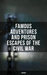 Produktbild: Famous Adventures and Prison Escapes of the Civil War (A Memoir)