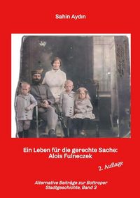 Produktbild: Ein Leben f&uuml;r die gerechte Sache: Alois Fulneczek &ndash; Leben, Wirken und Engagement eines Bottroper Sozialdemokraten | Alternative Beitr&auml;ge zur Bottroper Stadtgeschichte, Band 3