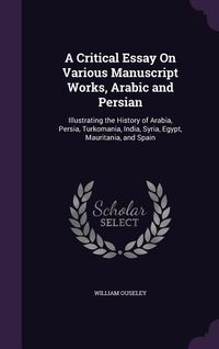 Produktbild: A Critical Essay On Various Manuscript Works, Arabic and Persian