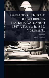 Produktbild: Catalogo Generale Della Libreria Italiana Dall'anno 1847 A Tutto Il 1899, Volume 3...