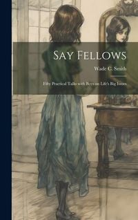 Produktbild: Say Fellows: Fifty Practical Talks with Boys on Life's Big Issues