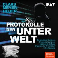 Produktbild: Protokolle der Unterwelt. Die geheimen Chats der Drogenmafia und der wachsende Einfluss Organisierter Kriminalit&auml;t in Deutschland