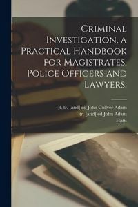 Produktbild: Criminal Investigation, a Practical Handbook for Magistrates, Police Officers and Lawyers;