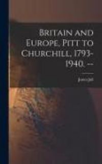 Produktbild: Britain and Europe, Pitt to Churchill, 1793-1940. --