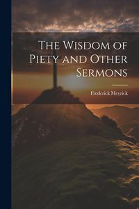 Produktbild: The Wisdom of Piety and Other Sermons
