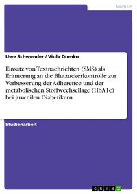 Produktbild: Einsatz von Textnachrichten (SMS) als Erinnerung an die Blutzuckerkontrolle zur Verbesserung der Adherence und der metabolischen Stoffwechsellage (HbA
