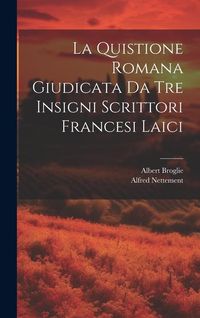 Produktbild: La Quistione Romana Giudicata Da Tre Insigni Scrittori Francesi Laici