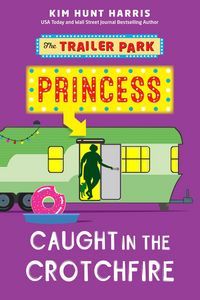 Produktbild: Caught in the Crotchfire (The Trailer Park Princess, #3)