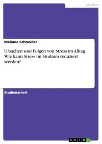 Produktbild: Ursachen und Folgen von Stress im Alltag. Wie kann Stress im Studium reduziert werden?