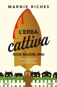 Produktbild: L' erba cattiva non muore mai. Un mistero tra cesoie, pettegolezzi e veleni da giardino