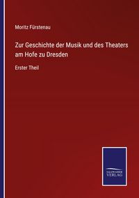 Produktbild: Zur Geschichte der Musik und des Theaters am Hofe zu Dresden