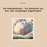 Produktbild: Der Wasserkreislauf - Die Abenteuer von Toni, dem neugierigen Regentropfen