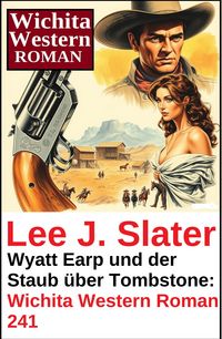 Produktbild: Wyatt Earp und der Staub &uuml;ber Tombstone: Wichita Western Roman 241