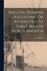 Produktbild: Skeletal Remains Suggesting Or Attributed To Early Man In North America