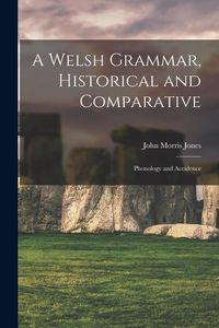 Produktbild: A Welsh Grammar, Historical and Comparative: Phonology and Accidence