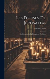 Produktbild: Les Eglises de J&eacute;rusalem: La discipline et la liturgie au IVe si&egrave;cle