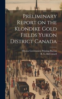 Produktbild: Preliminary Report on the Klondike Gold Fields Yukon District Canada