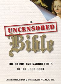 Produktbild: The Uncensored Bible: The Bawdy and Naughty Bits of the Good Book