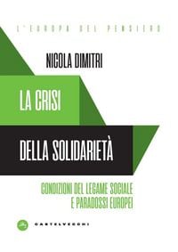 Produktbild: La crisi della solidariet&agrave;. Condizioni del legame sociale e paradossi europei
