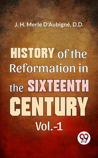 Produktbild: History Of The Reformation In The Sixteenth Century Vol.- 1