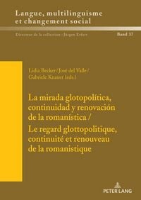 Produktbild: La mirada glotopol&iacute;tica, continuidad y renovaci&oacute;n de la roman&iacute;stica / Le regard glottopolitique, continuit&eacute; et renouveau de la romanistique