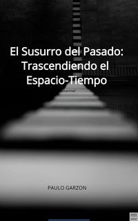 Produktbild: El Susurro del Pasado: Trascendiendo el Espacio-Tiempo