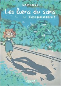 Produktbild: Les liens du sans : c'est quoi un p&egrave;re ?