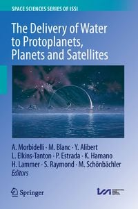Produktbild: The Delivery of Water to Protoplanets, Planets and Satellites