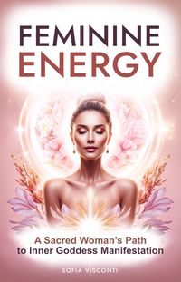 Produktbild: Feminine Energy: A Sacred Woman's Path To Inner Goddess Manifestation
