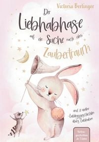 Produktbild: Lieblingsgeschichten &uuml;bers Liebhaben - Der Liebhabhase auf der Suche nach dem Zaubertraum!