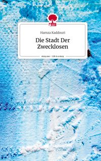 Produktbild: Die Stadt Der Zwecklosen. Life is a Story - story.one