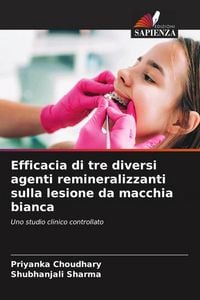 Produktbild: Efficacia di tre diversi agenti remineralizzanti sulla lesione da macchia bianca