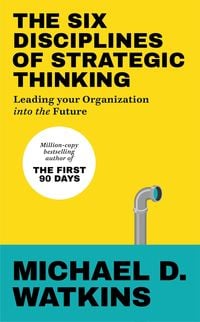 Produktbild: Watkins, M: The Six Disciplines of Strategic Thinking