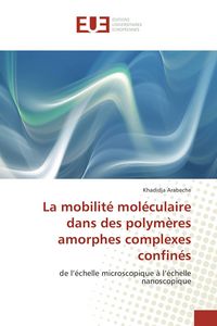 Produktbild: La mobilit&eacute; mol&eacute;culaire dans des polym&egrave;res amorphes complexes confin&eacute;s