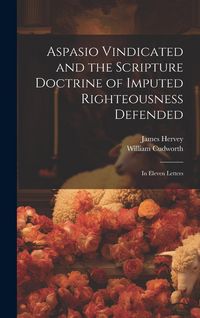 Produktbild: Aspasio Vindicated and the Scripture Doctrine of Imputed Righteousness Defended