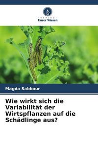 Produktbild: Wie wirkt sich die Variabilit&auml;t der Wirtspflanzen auf die Sch&auml;dlinge aus?