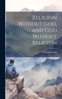 Produktbild: Religion Without God, and God Without Religion